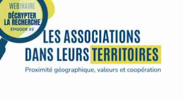 Décrypter la Recherche : Les associations dans leurs territoires : Proximité géographique, valeurs et coopération